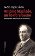 Portada del libro Antonio Machado, un hombre bueno