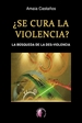 Portada del libro ¿Se cura la violencia? La búsqueda de la des-violencia