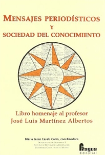 Portada del libro Mensajes periodísticos y sociedad del conocimiento: libro homenaje al profesor José Luis Martínez Albertos
