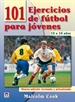 Portada del libro 101 Ejercicios De Fútbol Para Jóvenes. De 12 A 16 Años. Nueva Edición Revisada Y Actualizada