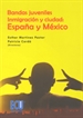 Portada del libro Bandas juveniles, inmigración y ciudad: España y México